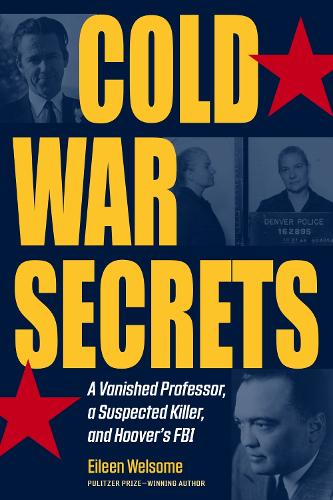 Cold War Secrets: A Vanished Professor, a Suspected Killer, and Hoover's FBI.