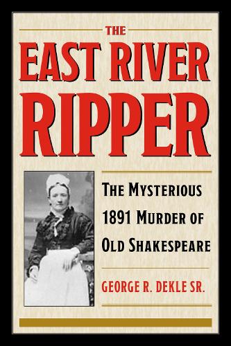The East River Ripper: The Mysterious 1891 Murder of Old Shakespeare.