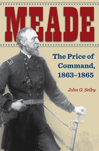 Meade: The Price of Command, 1863-1865.
