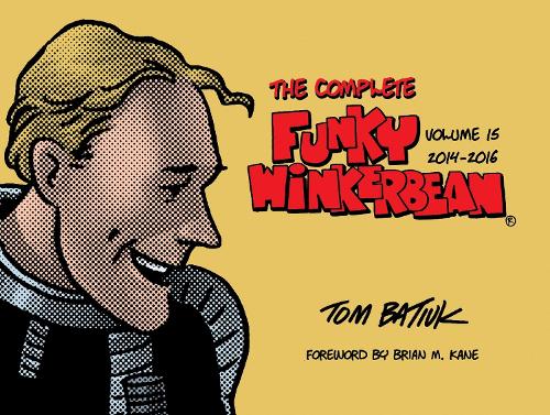 The Complete Funky Winkerbean, Volume 15, 2014-2016.
