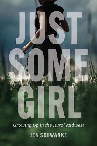 Just Some Girl: Growing Up in the Rural Midwest.
