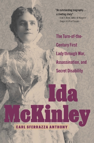 Ida McKinley: The Turn-of-the-Century First Lady Through War, Assassination, and Secret Disability.