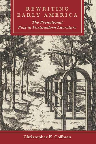Rewriting Early America: The Prenational Past in Postmodern Literature.