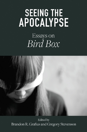 Seeing the Apocalypse: Essays on Bird Box.