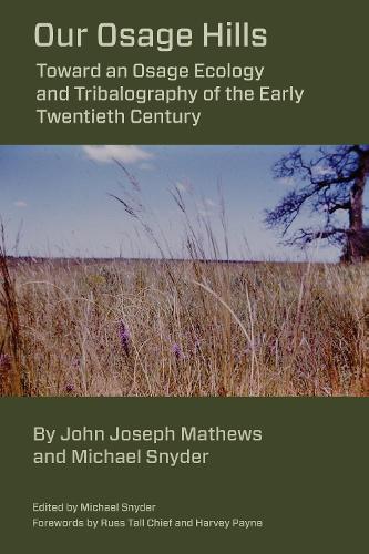 Our Osage Hills: Toward an Osage Ecology and Tribalography of the Early Twentieth Century.