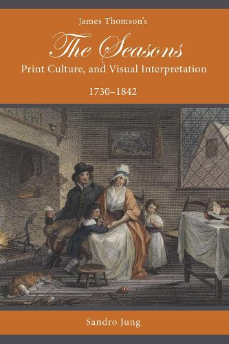 James Thomson's The Seasons, Print Culture, and Visual Interpretation, 1730-1842.