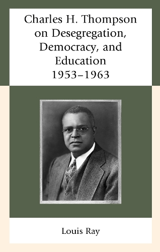 Charles H. Thompson on Desegregation, Democracy, and Education: 1953-1963.