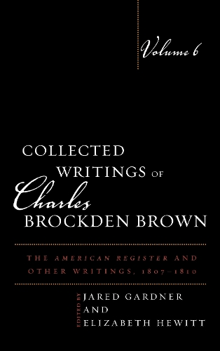 Collected Writings of Charles Brockden Brown: The American Register and Other Writings, 1807-1810.