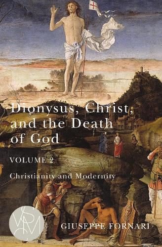 Dionysus, Christ, and the Death of God, Volume 2: Christianity and Modernity.