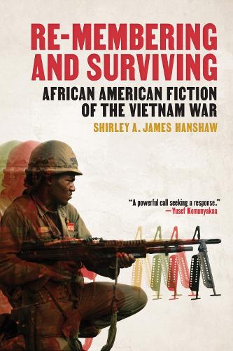 Re-Membering and Surviving: African American Fiction of the Vietnam War.