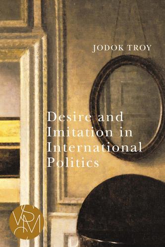 Desire and Imitation in International Politics.