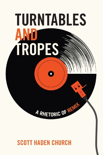 Turntables and Tropes: A Rhetoric of Remix.
