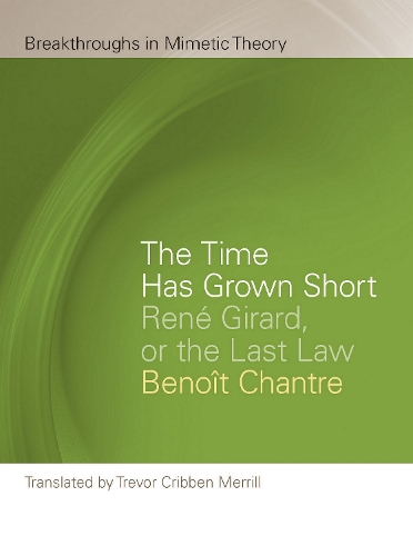 The Time Has Grown Short: Rene Girard, or the Last Law.