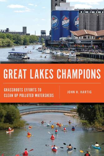 Great Lakes Champions: Grassroots Efforts to Clean Up Polluted Watersheds.