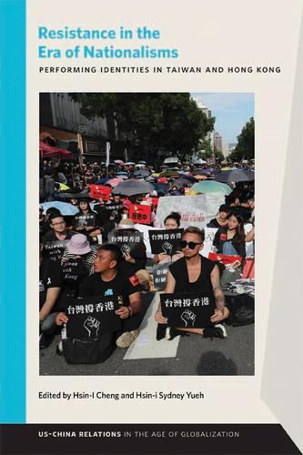 Resistance in the Era of Nationalisms: Performing Identities in Taiwan and Hong Kong.