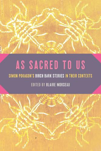 As Sacred to Us: Simon Pokagon's Birch Bark Stories in Their Contexts.