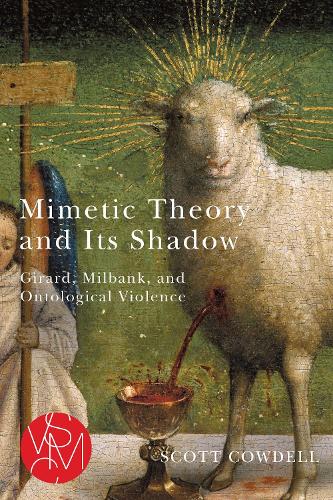 Mimetic Theory and Its Shadow: Girard, Milbank, and Ontological Violence.
