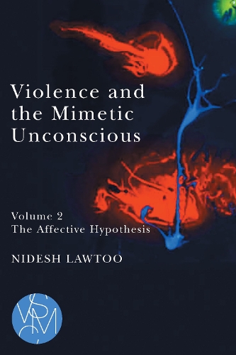 Violence and the Mimetic Unconscious, Volume 2: The Affective Hypothesis.