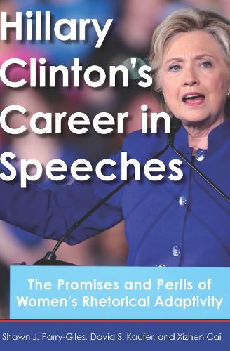 Hillary Clinton's Career in Speeches: The Promises and Perils of Women's Rhetorical Adaptivity.