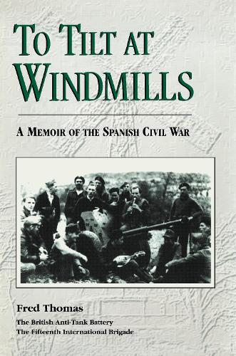 To Tilt at Windmills: A Memoir of the Spanish Civil War.