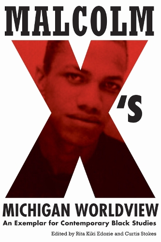 Malcolm X's Michigan Worldview: An Exemplar for Contemporary Black Studies.
