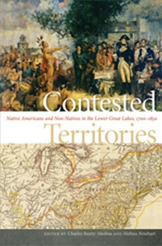 Contested Territories: Native Americans and Non-Natives in the Lower Great Lakes, 1700-1850.