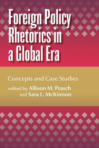 Foreign Policy Rhetorics in a Global Era: Concepts and Case Studies.