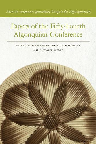 Papers of the Fifty-Fourth Algonquian Conference: Actes du cinquante-quatrieme Congres des Algonquinistes.