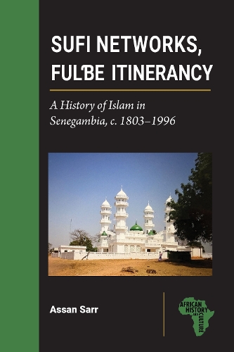Sufi Networks, Fulbe Itinerancy: A History of Islam in Senegambia, c. 1803-1996.
