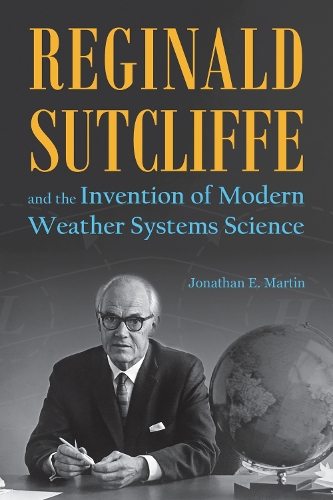 Reginald Sutcliffe and the Invention of Modern Weather Systems Science.