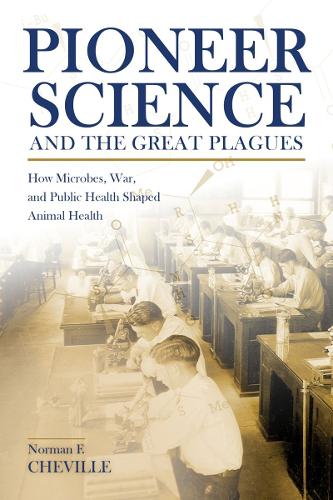 Pioneer Science and the Great Plagues: How Microbes, War, and Public Health Shaped Animal Health.