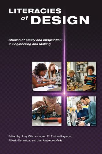 Literacies of Design: Studies of Equity and Imagination in Engineering and Making.