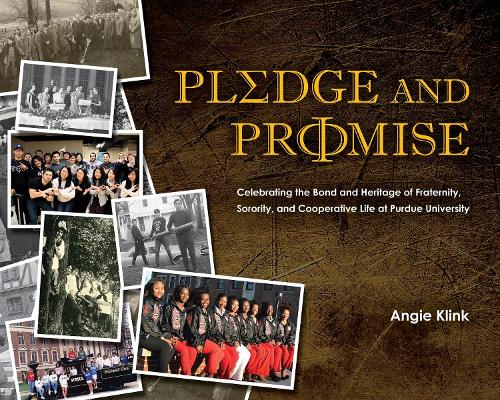 Pledge and Promise: Celebrating the Bond and Heritage of Fraternity, Sorority, and Cooperative Life at Purdue University.