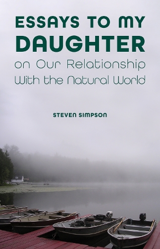 Essays to My Daughter on Our Relationship with the Natural World.