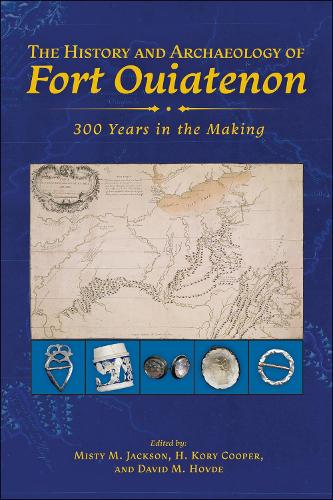 The History and Archaeology of Fort Ouiatenon: 300 Years in the Making.