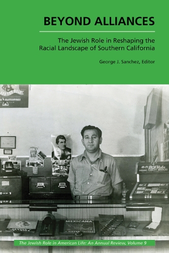 Beyond Alliances: The Jewish Role in Reshaping the Racial Landscape of Southern California.