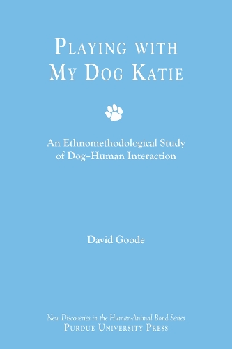 Playing with My Dog, Katie: An Ethnomethodological Study of Canine-Human Interaction.