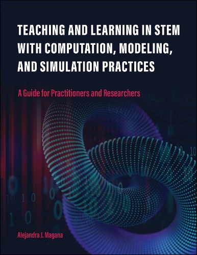 Teaching and Learning in STEM with Computation, Modeling, and Simulation Practices: A Guide for Practitioners and Researchers.