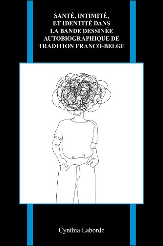 Sante, Intimite, Et Identite Dans La Bande Dessinee Autobiographique De Tradition Franco-belge.