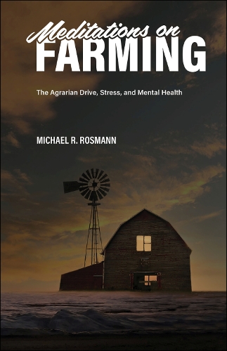 Meditations on Farming: The Agrarian Drive, Stress, and Mental Health.