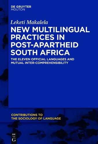 New Multilingual Practices in Post-Apartheid South Africa: The Eleven Official Languages and Mutual Inter-Comprehensibility.