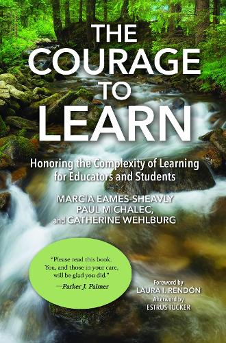 The Courage to Learn: Honoring the Complexity of Learning for Educators and Students.