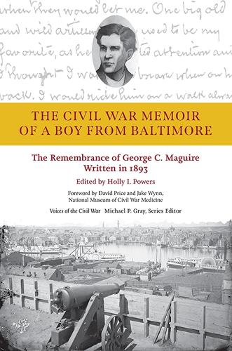 The Civil War Memoir of a Boy from Baltimore: The Remembrance of George C. Maquire, Written in 1893.