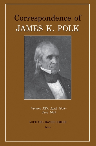 Correspondence of James K. Polk: Vol 14, April 1848-June 1849.