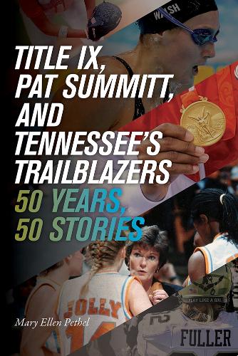 Title IX, Pat Summitt, and Tennessee's Trailblazers: 50 Years, 50 Stories.