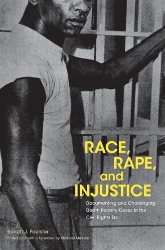 Race, Rape, and Injustice: Documenting and Challenging Death Penalty Cases in the Civil Rights Era.