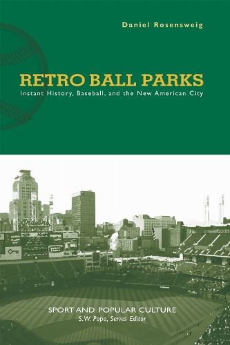 Retro Ball Parks: Instant History, Baseball, and the New American City.
