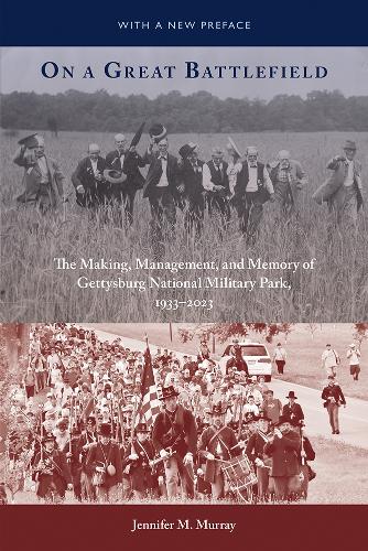 On a Great Battlefield: The Making, Management, and Memory of Gettysburg National Military Park, 1933-2023.