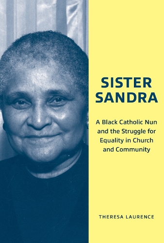Sister Sandra: A Black Catholic Nun and the Struggle for Equality in Church and Community.
