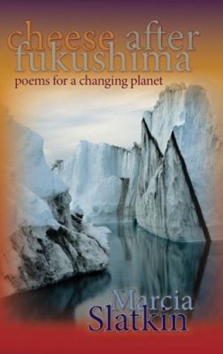 Cheese After Fukushima: Poems for a Changing Planet.